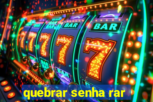 quebrar senha rar